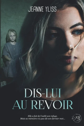 Dis-lui au revoir: Un drame psychologique inspiré d'une histoire vraie